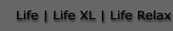 Life, Life XL, Life Relax